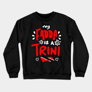 My Fadda Is A Trini | Trinidad And Tobago | Trini To De Bone | Trinidad Slang Crewneck Sweatshirt